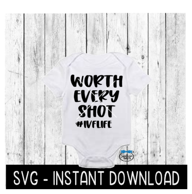 Worth Every Shot SVG, IVF Baby Announcement Bodysuit SVG Files, Instant Download, Cricut Cut Files, Silhouette Cut Files, Download, Print