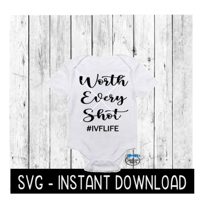 Worth Every Shot SVG, IVF Baby Announcement Bodysuit SVG Files, Instant Download, Cricut Cut Files, Silhouette Cut Files, Download, Print