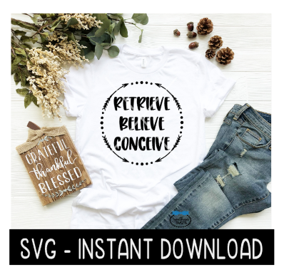 Retrieve Believe Conceive SVG, SvG Files, In Vitro Fertilization Instant Download, Cricut Cut Files, Silhouette Cut Files, Download, Print