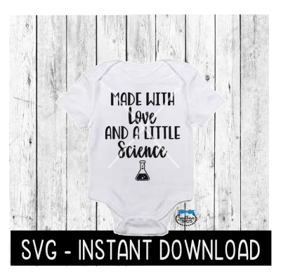 Made With Love And A Little Science SVG, IVF Baby Bodysuit SVG File, Instant Download, Cricut Cut File, Silhouette Cut File, Download, Print