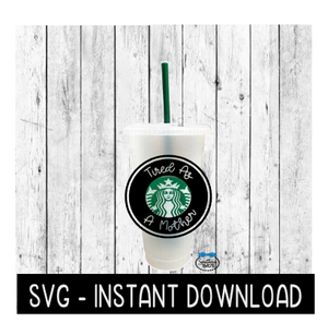 Tired As A Mother SVG For Starbucks Cup SVG, Cold Brew Cup SVG File, SvG Instant Download, Cricut Cut File, Silhouette Cut Files, Download