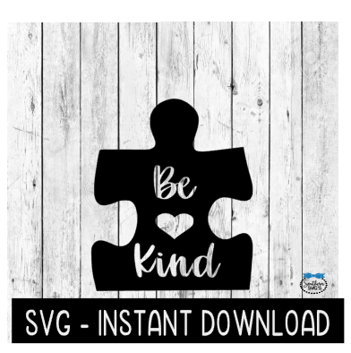 Be Kind Autism SVG, Autism Awareness SVG Files, Instant Download, Cricut Cut Files, Silhouette Cut Files, Download, Print