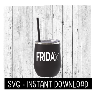 Wine Glass SVG, Friday Wine Tumbler SVG Files, Instant Download, Cricut Cut Files, Silhouette Cut Files, Download, Print