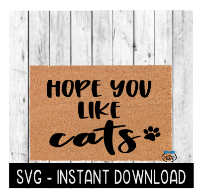 Door Mat SVG, Funny Doormat SVG, Hope You Like Cats SVG File, Instant Download, Cricut Cut File, Silhouette Cut File, Download