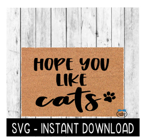 Door Mat SVG, Funny Doormat SVG, Hope You Like Cats SVG File, Instant Download, Cricut Cut File, Silhouette Cut File, Download