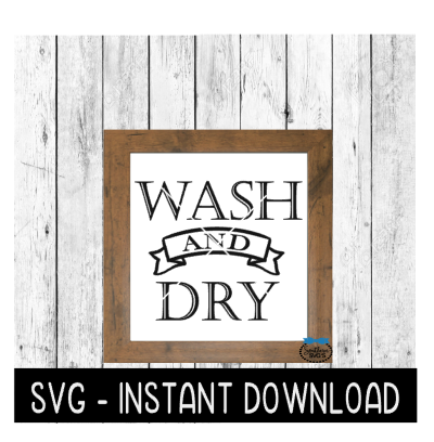Wash And Dry SVG, Farmhouse Laundry Room SVG Files, Washer And Dryer Instant Download, Cricut Cut Files, Silhouette Cut Files, Download