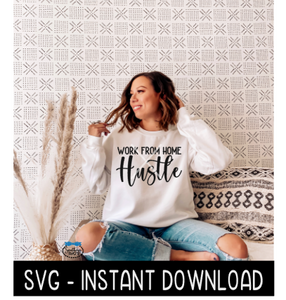 Work From Home Hustle SVG, Tee SVG Files, Sweatshirt SVG, Instant Download, Cricut Cut Files, Silhouette Cut Files, Download, Print