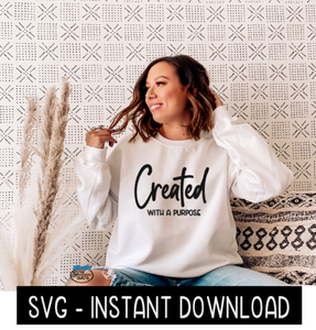 Created With A Purpose SVG, Tee SVG Files, Sweatshirt SVG, Instant Download, Cricut Cut Files, Silhouette Cut Files, Download, Print