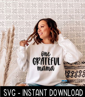 One Grateful Mama SVG, Sweatshirt SVG, Tee Shirt SVG Files, Instant Download, Cricut Cut Files, Silhouette Cut Files, Download, Print