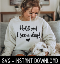 Hold On I See A Dog SVG  File, Dog Car Decal SVG Instant Download, Cricut Cut Files, Silhouette Cut Files, Download, Print