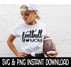 Football Mom SVG Sweatshirt SVG Files, Tee Shirt SvG Instant Download, Cricut Cut Files, Silhouette Cut Files, Download, Print