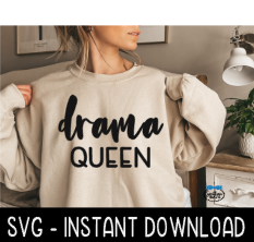 Drama Queen SVG, Sweatshirt SVG Files, Tee Shirt SvG Instant Download, Cricut Cut Files, Silhouette Cut Files, Download, Print