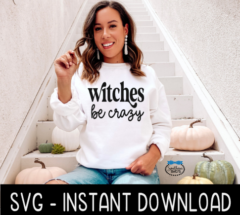 Witches Be Crazy SVG, Fall Sweatshirt SVG Files, Tee Shirt SvG Instant Download, Cricut Cut Files, Silhouette Cut Files, Download, Print