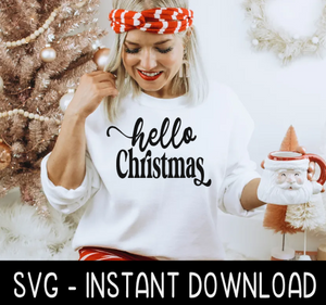 Hello Christmas SVG, Sweatshirt SVG Files, Tee Shirt SvG Instant Download, Cricut Cut Files, Silhouette Cut Files, Download, Print