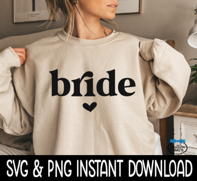 Bride SVG, PNG Bride Sweatshirt SVG Files, Tee Shirt SvG Instant Download, Cricut Cut Files, Silhouette Cut Files, Download, Print