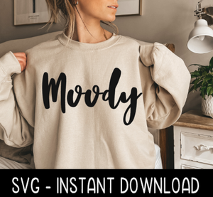 Moody SVG, Fall Sweatshirt SVG Files, Tee Shirt SvG Instant Download, Cricut Cut Files, Silhouette Cut Files, Download, Print