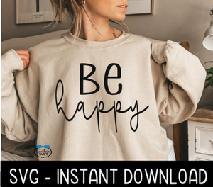 Be Happy SVG Fall Sweatshirt SVG Files, Tee Shirt SvG Instant Download, Cricut Cut Files, Silhouette Cut Files, Download, Print