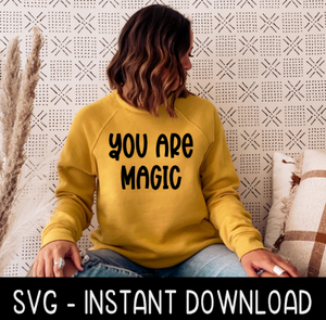 You Are Magic SVG, Sweatshirt SVG Files, Tee Shirt SvG Instant Download, Cricut Cut Files, Silhouette Cut Files, Download, Print