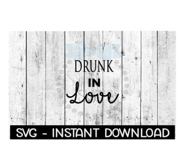 Drunk In Love SVG, SVG Files, Instant Download, Cricut Cut Files, Silhouette Cut Files, Download, Print