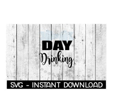 Day Drinking Wine SVG, SVG Files, Instant Download, Cricut Cut Files, Silhouette Cut Files, Download, Print