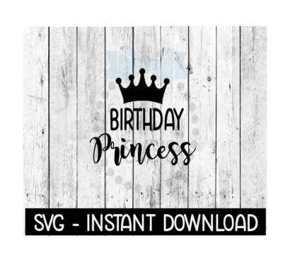 Birthday Princess With Crown, SVG Files, Instant Download, Cricut Cut Files, Silhouette Cut Files, Download, Print