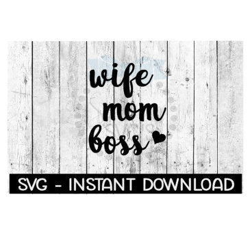 Wife Mom Boss SVG, SVG Files, Instant Download, Cricut Cut Files, Silhouette Cut Files, Download, Print