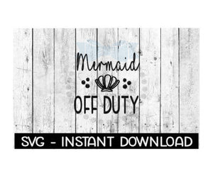 Mermaid Off Duty SVG, SVG Files, Instant Download, Cricut Cut Files, Silhouette Cut Files, Download, Print