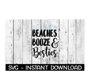Beaches Booze & Besties SVG, SVG Files, Instant Download, Cricut Cut Files, Silhouette Cut Files, Download, Print