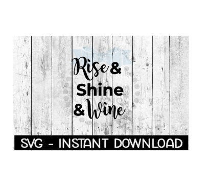 Rise & Shine Wine SVG, SVG Files, Instant Download, Cricut Cut Files, Silhouette Cut Files, Download, Print