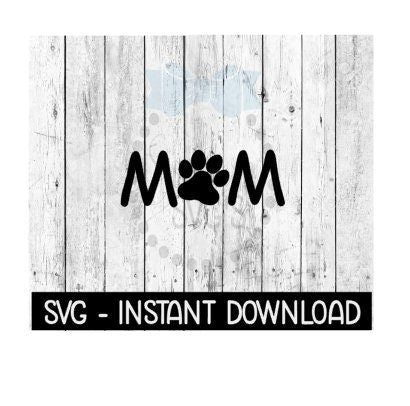 Dog Paw Mom, SVG File Instant Download, Cricut Cut Files, Silhouette Cut Files, Download, Print