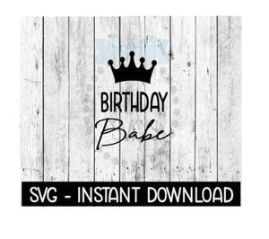 Birthday Babe With Crown, SVG Files, Instant Download, Cricut Cut Files, Silhouette Cut Files, Download, Print