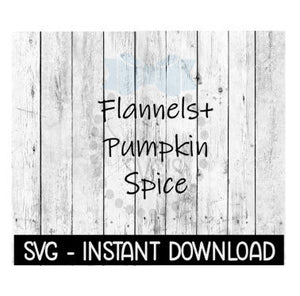 Flannels & Pumpkin Spice  Fall SVG, SVG Files, Instant Download, Cricut Cut Files, Silhouette Cut Files, Download, Print