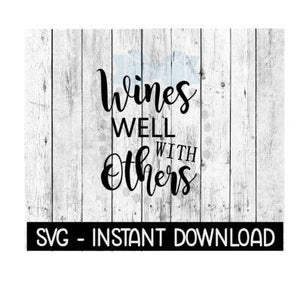 Wines Well With Others Wine SVG, SVG Files, Instant Download, Cricut Cut Files, Silhouette Cut Files, Download, Print