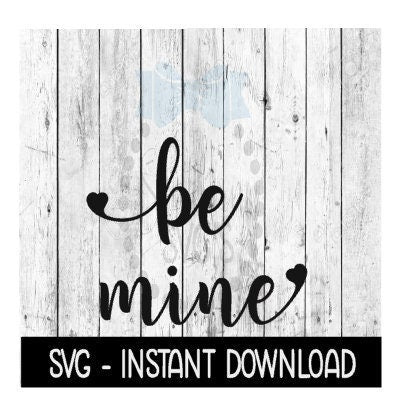 Be Mine Valentine's Day SVG Files, SVG Instant Download, Cricut Cut Files, Silhouette Cut Files, Download, Print