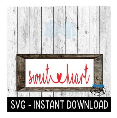 Sweet Heart Farmhouse Valentine's Day SVG Files, Instant Download, Cricut Cut Files, Silhouette Cut Files, Download, Print