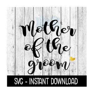 Mother Of The Groom SVG, SVG Files, Instant Download, Cricut Cut Files, Silhouette Cut Files, Download, Print