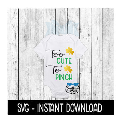 Too Cute To Pinch St Patty's Day SVG, St Patricks Day SVG Files, Instant Download, Cricut Cut Files, Silhouette Cut Files, Download, Print