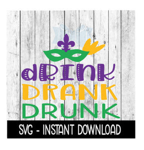 Mardi Gras Drink Drank Drunk SVG Files, Instant Download, Cricut Cut Files, Silhouette Cut Files, Download, Print