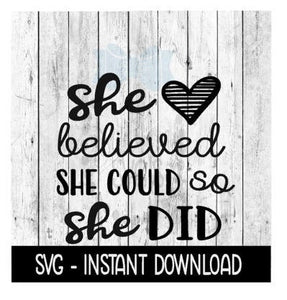 She Believed She Could So She Did, Inspirational SVG Instant Download, Cricut Cut Files, Silhouette Cut Files, Download, Print
