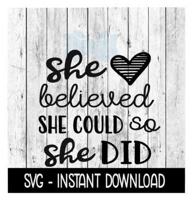 She Believed She Could So She Did, Inspirational SVG Instant Download, Cricut Cut Files, Silhouette Cut Files, Download, Print