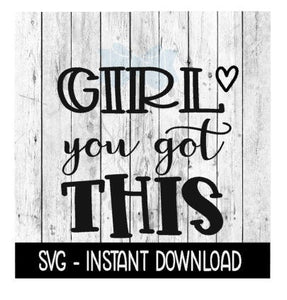 Girl You Got This, Inspirational SVG Instant Download, Cricut Cut Files, Silhouette Cut Files, Download, Print