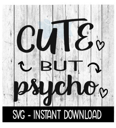 Cute But Psycho SVG, SVG Files, Instant Download, Cricut Cut Files, Silhouette Cut Files, Download, Print