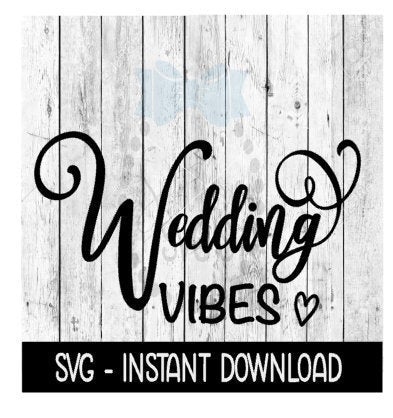 Wedding Vibes SVG, Bridal SVG Files, Instant Download, Cricut Cut Files, Silhouette Cut Files, Download, Print