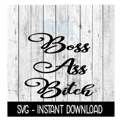 Boss Ass Bitch SVG, SVG Files, Instant Download, Cricut Cut Files, Silhouette Cut Files, Download, Print