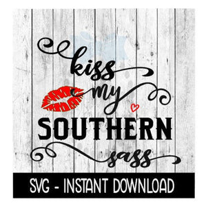 Kiss My Southern Sass SVG, SVG Files, Instant Download, Cricut Cut Files, Silhouette Cut Files, Download, Print