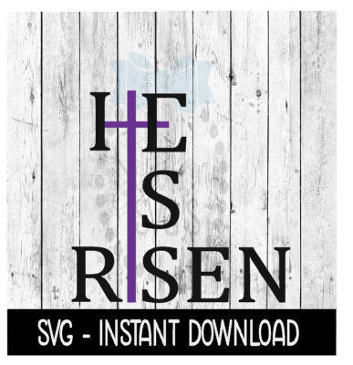 He Is Risen Easter SVG, SVG Files, Instant Download, Cricut Cut Files, Silhouette Cut Files, Download, Print