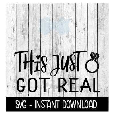 This Just Got Real SVG, Engagement SVG, SVG Files Instant Download, Cricut Cut Files, Silhouette Cut Files, Download, Print