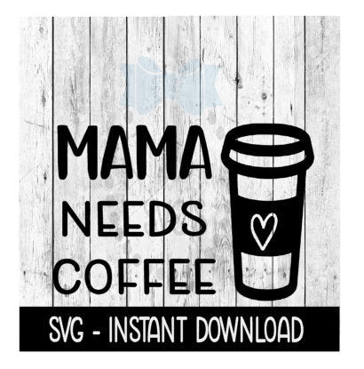 Mama Needs Coffee SVG, Adult Funny SVG Files, Instant Download, Cricut Cut Files, Silhouette Cut Files, Download, Print