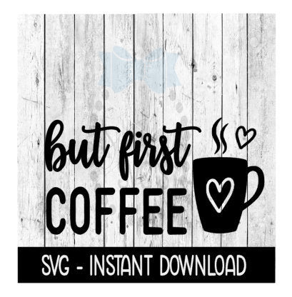But First Coffee SVG, Coffee Mug SVG, Adult Funny SVG Files, Instant Download, Cricut Cut Files, Silhouette Cut Files, Download, Print