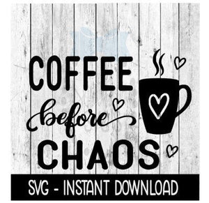 Coffee Before Chaos SVG, Coffee Mug SVG, Adult Funny SVG Files, Instant Download, Cricut Cut Files, Silhouette Cut Files, Download, Print